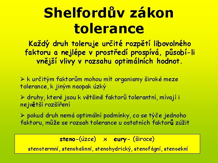 Shelfordův zákon tolerance Každý druh toleruje určité rozpětí libovolného faktoru a nejlépe v prostředí