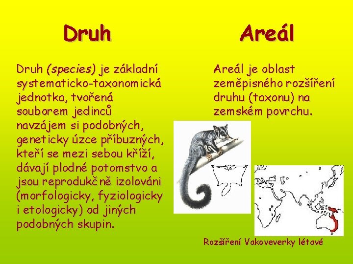 Druh (species) je základní systematicko-taxonomická jednotka, tvořená souborem jedinců navzájem si podobných, geneticky úzce