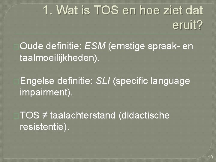 1. Wat is TOS en hoe ziet dat eruit? �Oude definitie: ESM (ernstige spraak-