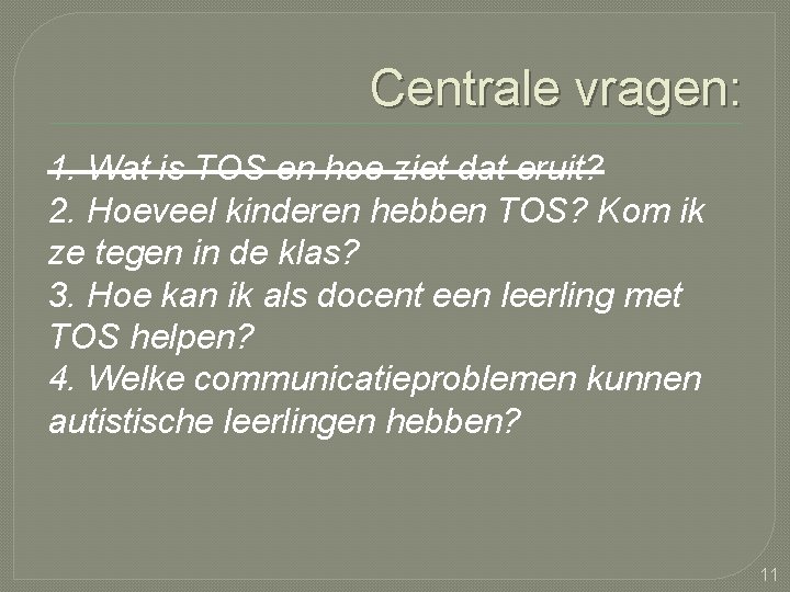 Centrale vragen: 1. Wat is TOS en hoe ziet dat eruit? 2. Hoeveel kinderen