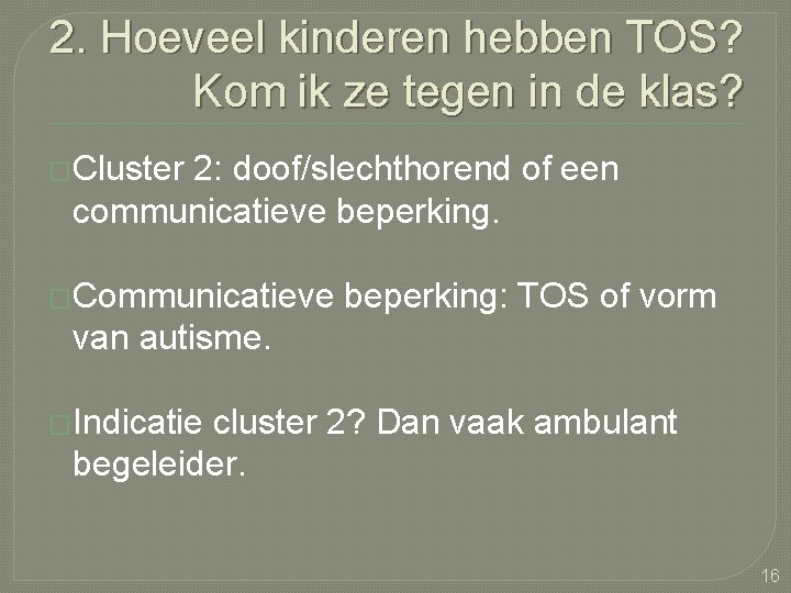 2. Hoeveel kinderen hebben TOS? Kom ik ze tegen in de klas? �Cluster 2: