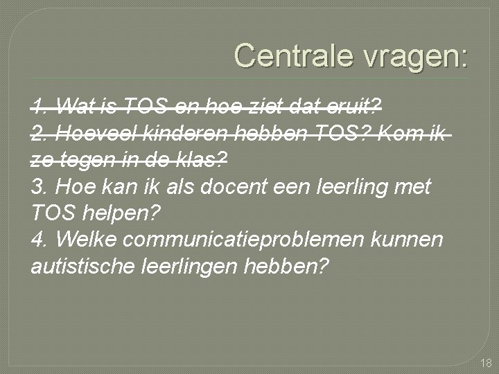 Centrale vragen: 1. Wat is TOS en hoe ziet dat eruit? 2. Hoeveel kinderen