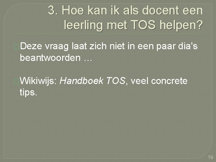 3. Hoe kan ik als docent een leerling met TOS helpen? �Deze vraag laat