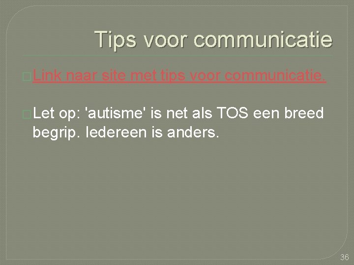 Tips voor communicatie �Link naar site met tips voor communicatie. �Let op: 'autisme' is