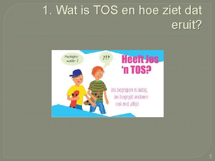1. Wat is TOS en hoe ziet dat eruit? 5 