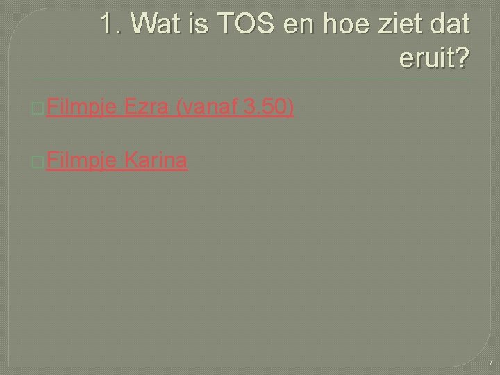 1. Wat is TOS en hoe ziet dat eruit? �Filmpje Ezra (vanaf 3. 50)