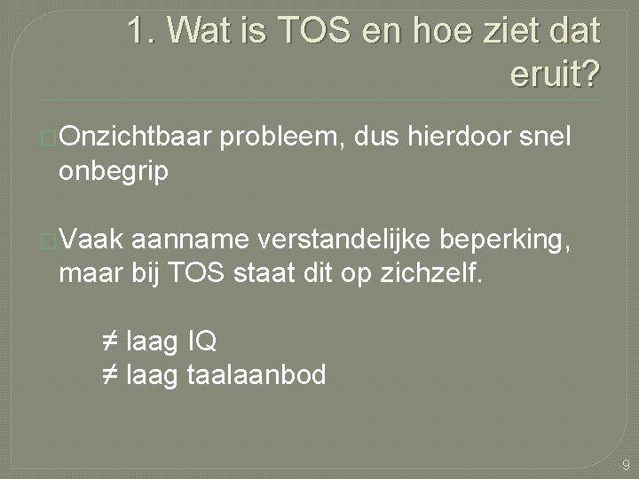 1. Wat is TOS en hoe ziet dat eruit? �Onzichtbaar probleem, dus hierdoor snel