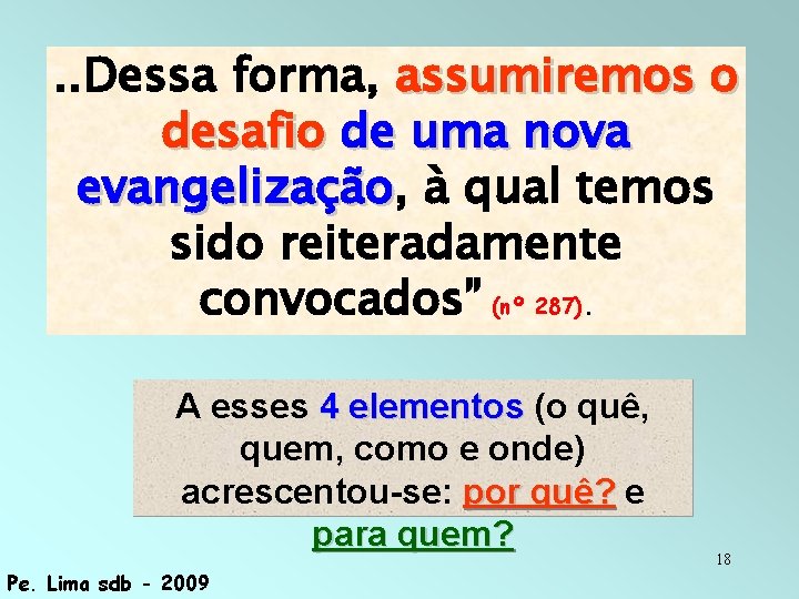 . . Dessa forma, assumiremos o desafio de uma nova evangelização, evangelização à qual