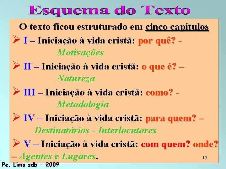 O texto ficou estruturado em cinco capítulos I – Iniciação à vida cristã: por