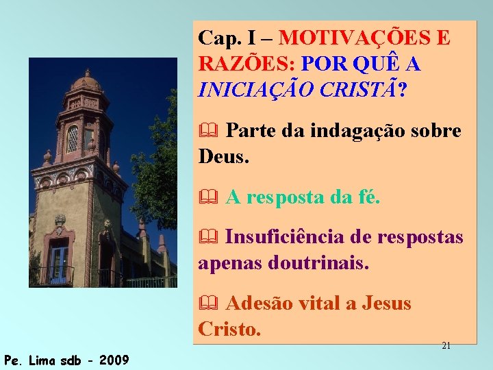 Cap. I – MOTIVAÇÕES E RAZÕES: POR QUÊ A INICIAÇÃO CRISTÃ? Parte da indagação