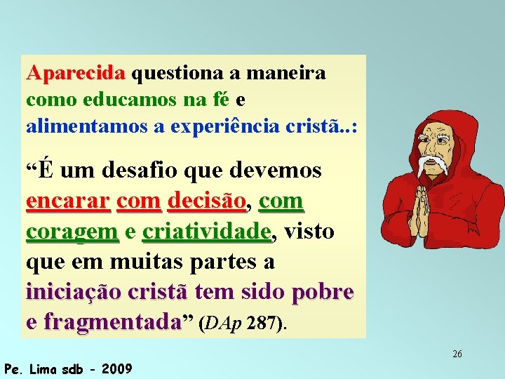 Aparecida questiona a maneira como educamos na fé e alimentamos a experiência cristã. .