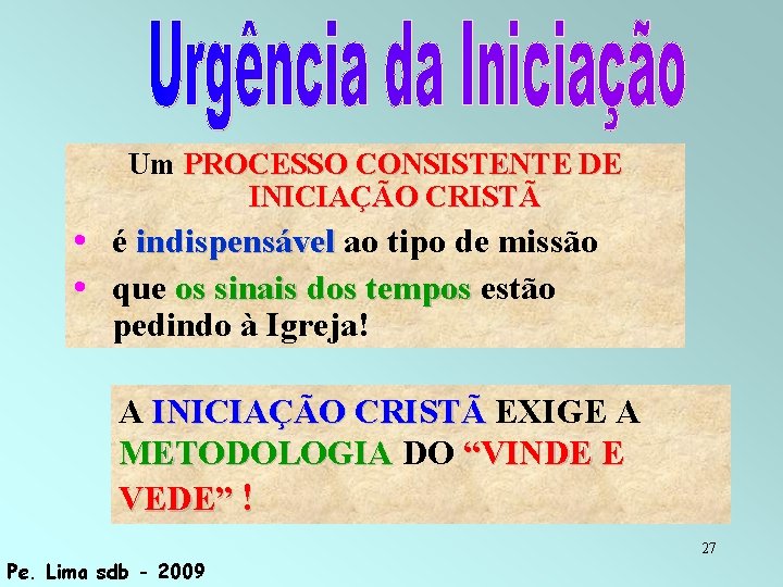 Um PROCESSO CONSISTENTE DE INICIAÇÃO CRISTÃ • é indispensável ao tipo de missão •