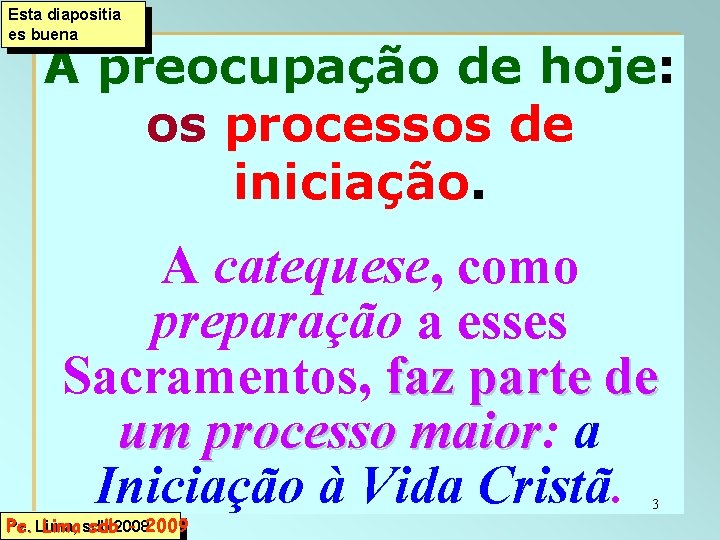 Esta diapositia es buena A preocupação de hoje: os processos de iniciação. A catequese,