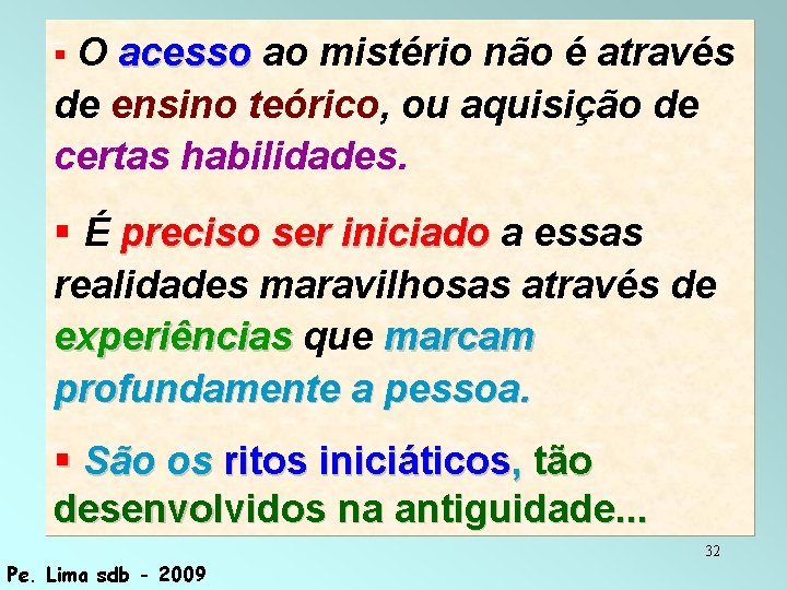  O acesso ao mistério não é através de ensino teórico, ou aquisição de