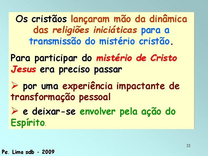 Os cristãos lançaram mão da dinâmica das religiões iniciáticas para a transmissão do mistério