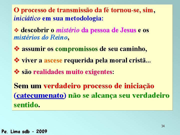 O processo de transmissão da fé tornou-se, sim, iniciático em sua metodologia: descobrir o