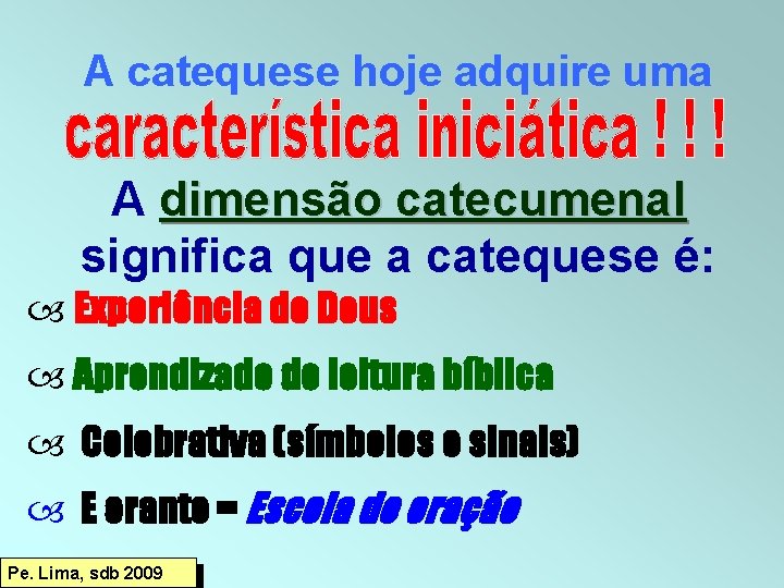 A catequese hoje adquire uma A dimensão catecumenal significa que a catequese é: Experiência