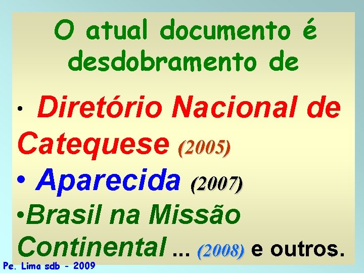 O atual documento é desdobramento de Diretório Nacional de Catequese (2005) • Aparecida (2007)