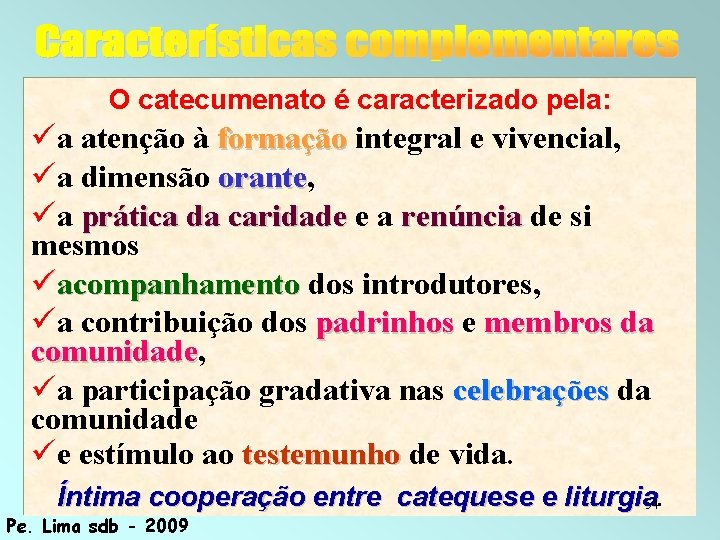 O catecumenato é caracterizado pela: a atenção à formação integral e vivencial, a dimensão