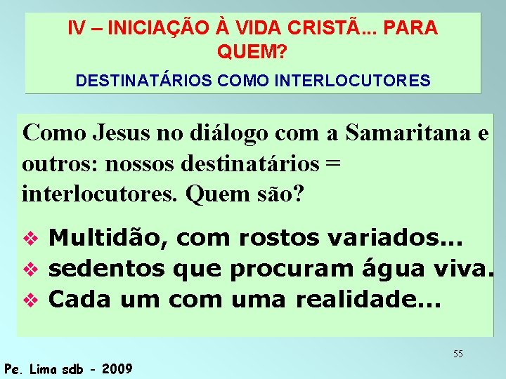 IV – INICIAÇÃO À VIDA CRISTÃ. . . PARA QUEM? DESTINATÁRIOS COMO INTERLOCUTORES Como