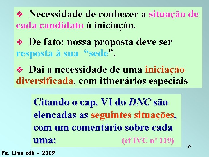 Necessidade de conhecer a situação de cada candidato à iniciação. De fato: nossa proposta