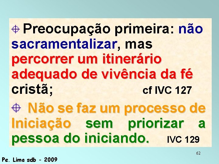 . Preocupação primeira: não sacramentalizar, mas percorrer um itinerário adequado de vivência da fé