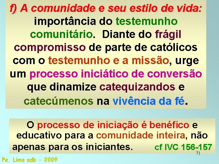 f) A comunidade e seu estilo de vida: importância do testemunho comunitário. Diante do