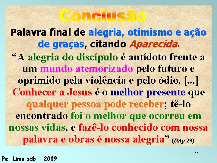 Palavra final de alegria, otimismo e ação de graças, graças citando Aparecida: “A alegria