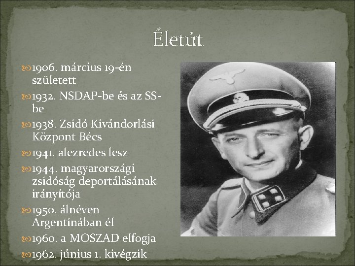 Életút 1906. március 19 -én született 1932. NSDAP-be és az SSbe 1938. Zsidó Kivándorlási