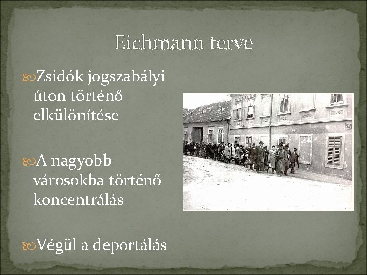 Eichmann terve Zsidók jogszabályi úton történő elkülönítése A nagyobb városokba történő koncentrálás Végül a