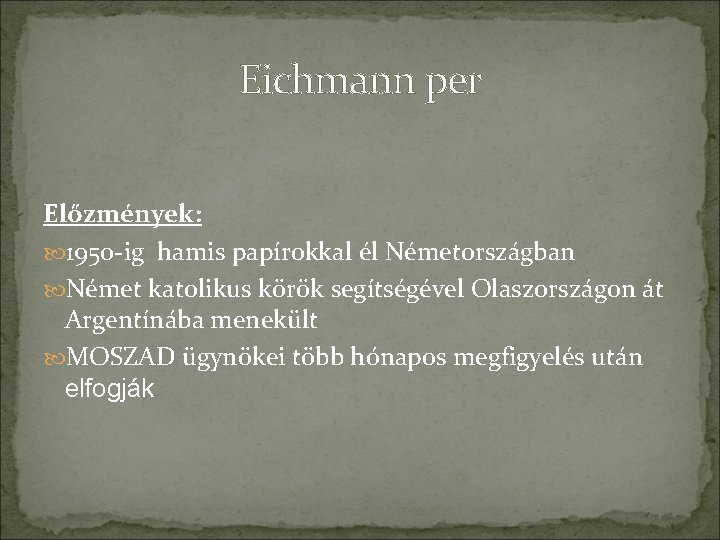 Eichmann per Előzmények: 1950 -ig hamis papírokkal él Németországban Német katolikus körök segítségével Olaszországon