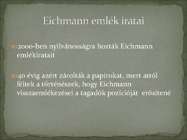 Eichmann emlék iratai 2000 -ben nyilvánosságra hozták Eichmann emlékiratait 40 évig azért zárolták a