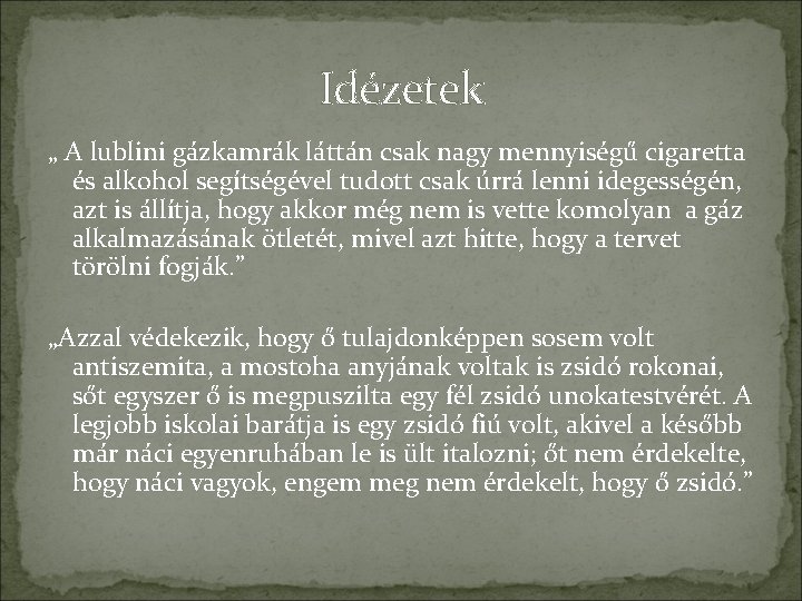 Idézetek „ A lublini gázkamrák láttán csak nagy mennyiségű cigaretta és alkohol segítségével tudott