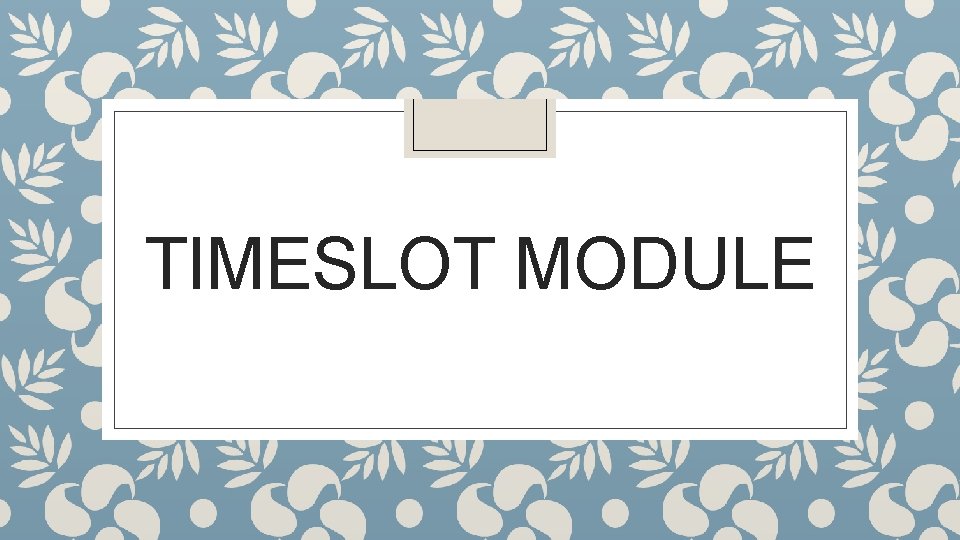 TIMESLOT MODULE 