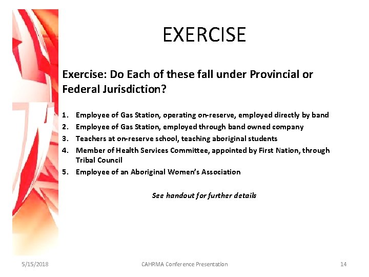 EXERCISE Exercise: Do Each of these fall under Provincial or Federal Jurisdiction? 1. 2.
