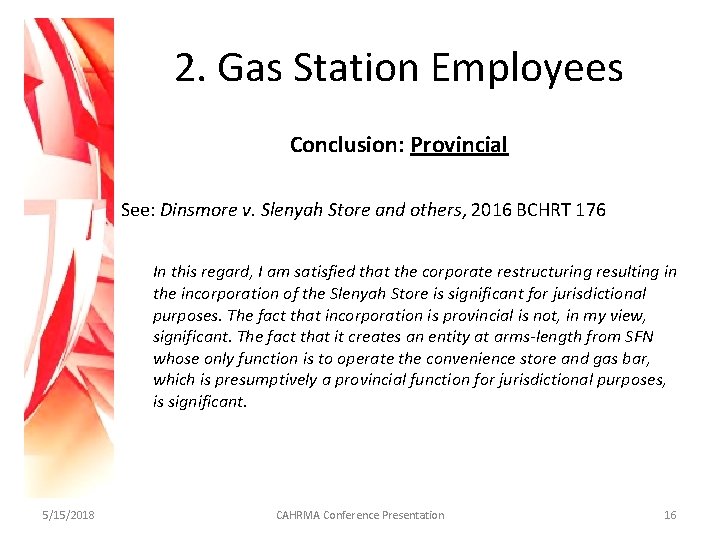 2. Gas Station Employees Conclusion: Provincial See: Dinsmore v. Slenyah Store and others, 2016