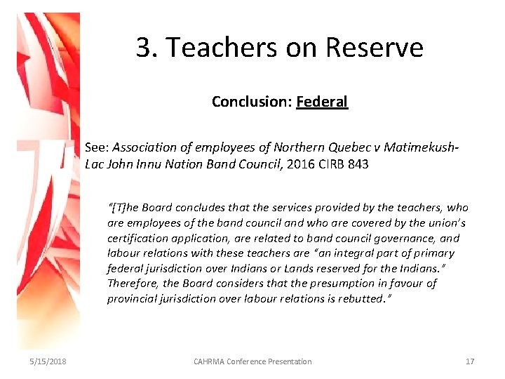 3. Teachers on Reserve Conclusion: Federal See: Association of employees of Northern Quebec v