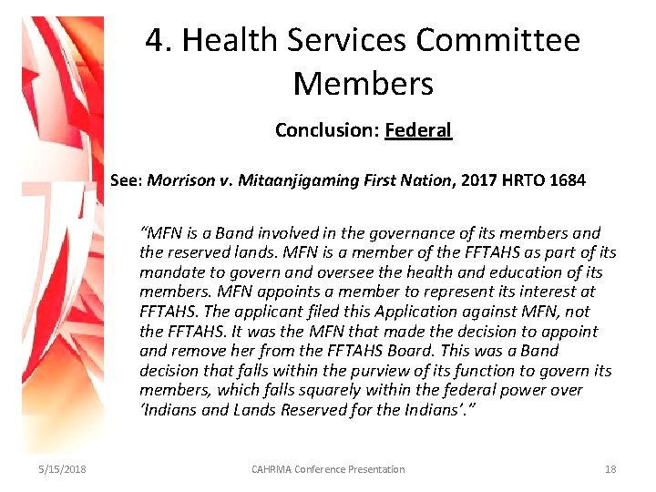4. Health Services Committee Members Conclusion: Federal See: Morrison v. Mitaanjigaming First Nation, 2017