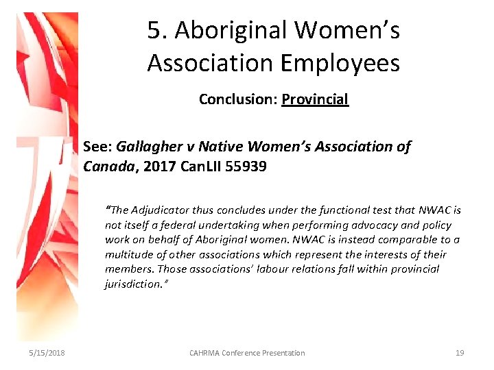 5. Aboriginal Women’s Association Employees Conclusion: Provincial See: Gallagher v Native Women’s Association of