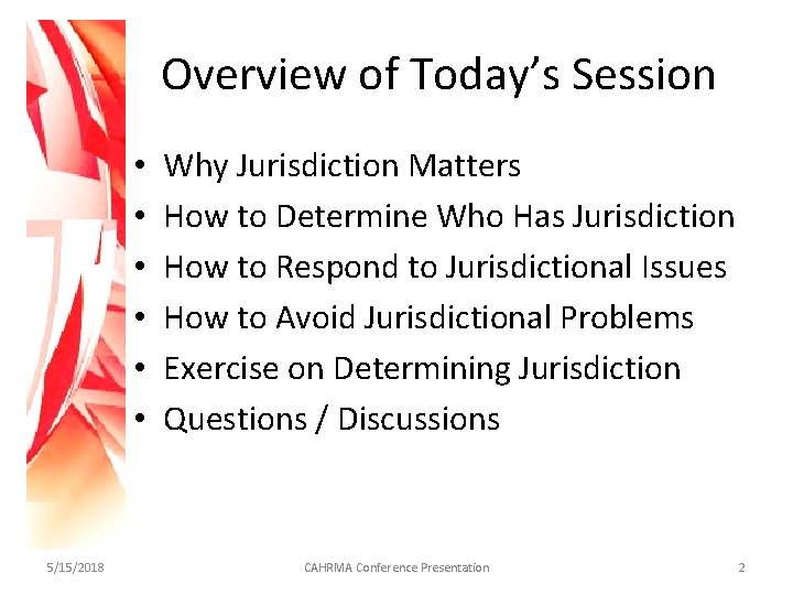 Overview of Today’s Session • • • 5/15/2018 Why Jurisdiction Matters How to Determine