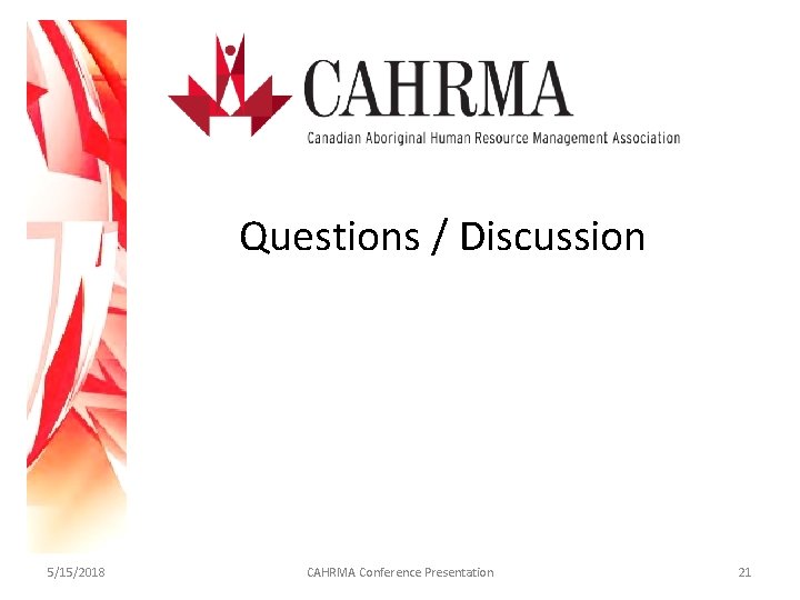 Questions / Discussion 5/15/2018 CAHRMA Conference Presentation 21 