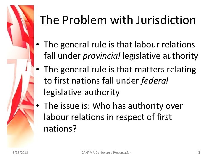 The Problem with Jurisdiction • The general rule is that labour relations fall under