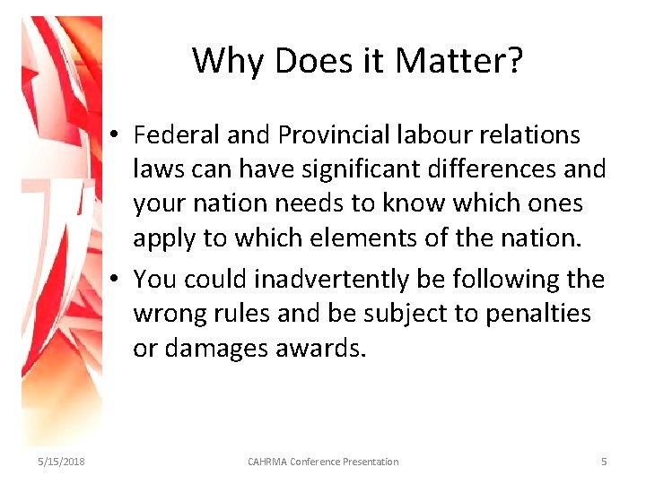 Why Does it Matter? • Federal and Provincial labour relations laws can have significant