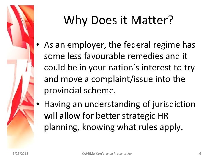 Why Does it Matter? • As an employer, the federal regime has some less