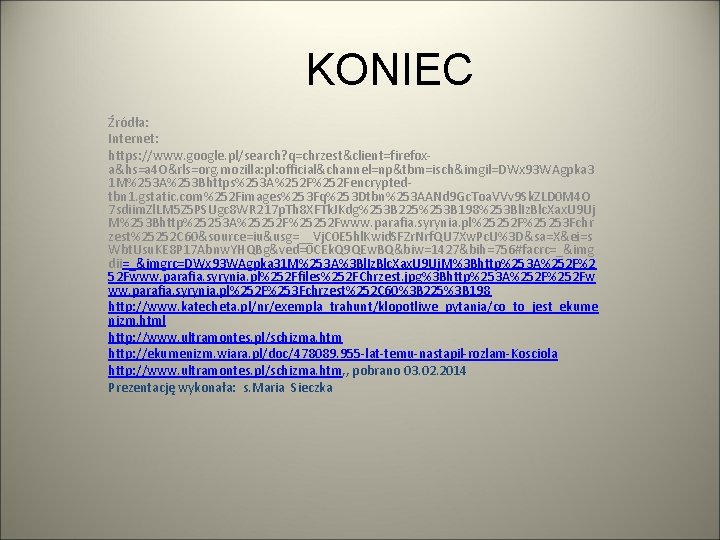 KONIEC Źródła: Internet: https: //www. google. pl/search? q=chrzest&client=firefoxa&hs=a 4 O&rls=org. mozilla: pl: official&channel=np&tbm=isch&imgil=DWx 93