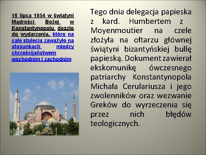 16 lipca 1054 w świątyni Mądrości Bożej w Konstantynopolu doszło do wydarzenia, które na