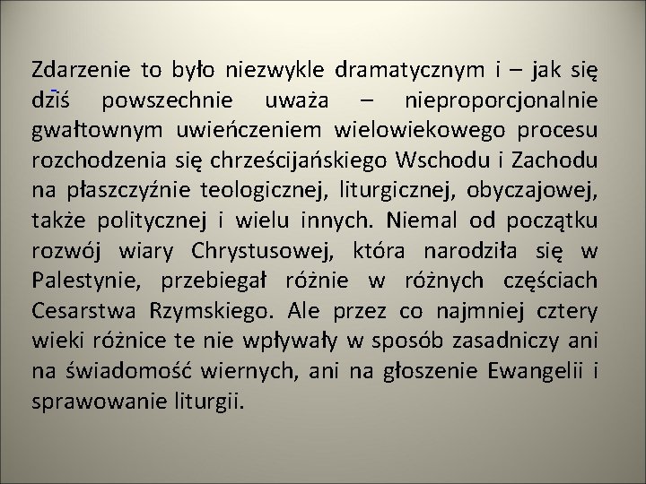 Zdarzenie to było niezwykle dramatycznym i – jak się dziś powszechnie uważa – nieproporcjonalnie