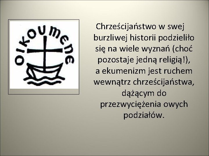 Chrześcijaństwo w swej burzliwej historii podzieliło się na wiele wyznań (choć pozostaje jedną religią!),