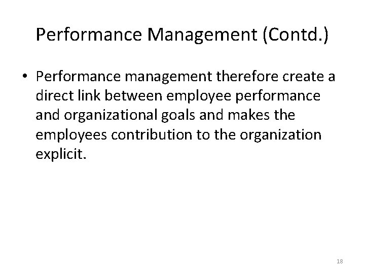 Performance Management (Contd. ) • Performance management therefore create a direct link between employee