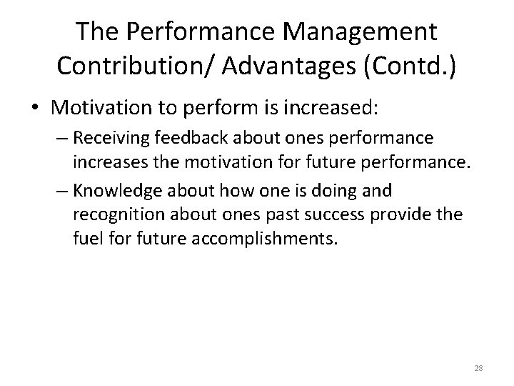 The Performance Management Contribution/ Advantages (Contd. ) • Motivation to perform is increased: –